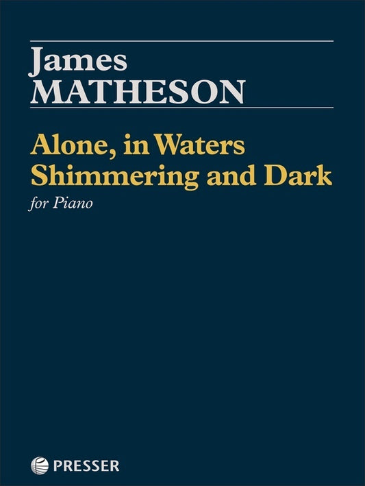 MATHESON - ALONE IN WATERS SHIMMERING AND DARK PIANO