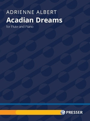 ALBERT - ACADIAN DREAMS FOR FLUTE/PIANO