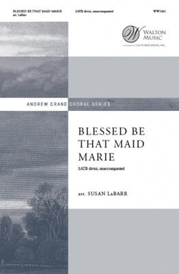 BLESSED BE THAT MAID MARIE SATB DIVISI A CAPPELLA